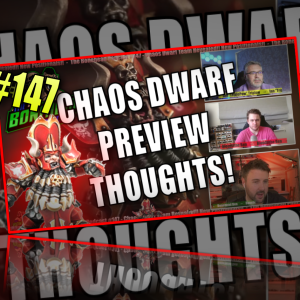 The Bonehead Podcast #147 - CHAOS DWARF PREVIEW Thoughts!!