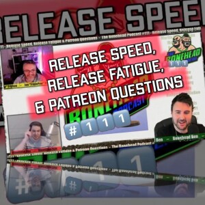 The Bonehead Podcast #111 - Release Speed, Release Fatigue & Patreon Questions