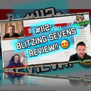The Bonehead Podcast #112 - Blitzing Sevens Review