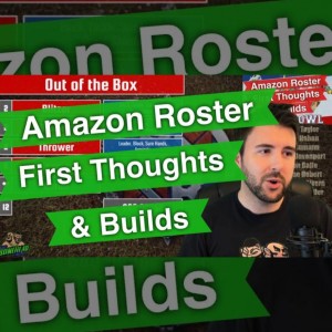Amazon Roster - First Thoughts & Roster Builds (Bonehead Podcast)
