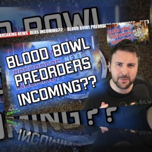 Breaking News - Blood bowl PREORDER INCOMING?! (Bonehead Podcast)
