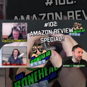 The Bonehead Podcast #102 - Amazon Review Special