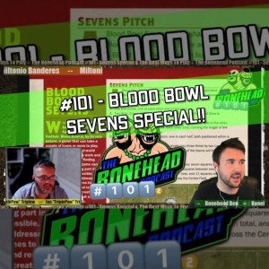 The Bonehead Podcast #101 - Sevens Special & The Best Ways To Play