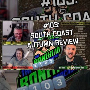 The Bonehead Podcast #103 - South Coast Autumn Review!!
