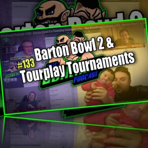 The Bonehead Podcast #133 - Barton Bowl 2 & Tourplay Tournaments