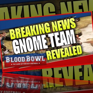 Gnome Team Revealed!! NEW Team for BLOOD BOWL (Bonehead Podcast)
