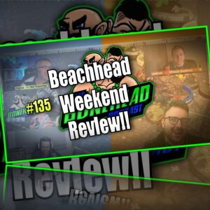 The Bonehead Podcast #135 - Beachhead Weekend 2024 Review