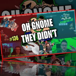 The Bonehead Podcast #136 - Oh Gnome They Didn't