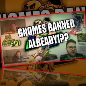 The Bonehead Podcast #137 - Gnomes Banned Already?!