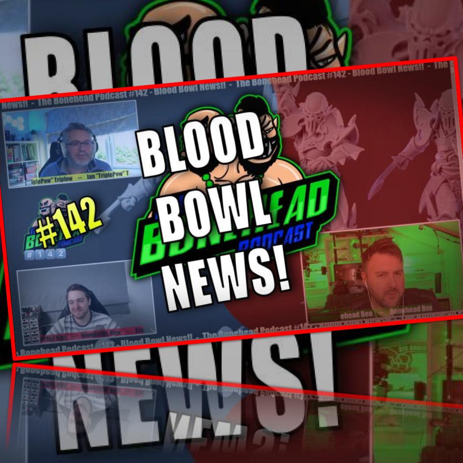 The Bonehead Podcast #142 - Blood Bowl News!