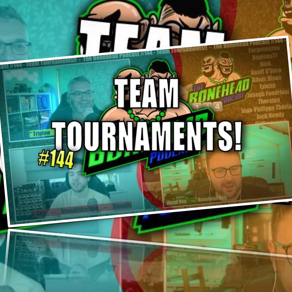 The Bonehead Podcast #144 - Team Tournaments!