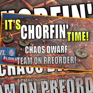 It's CHORFIN TIME!! Chaos Dwarf Up For Pre-Order Soon!! (Bonehead Podcast)