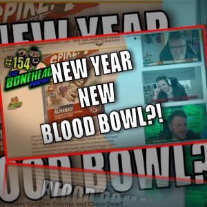 The Bonehead Podcast #154 - New Year, New Blood Bowl!?