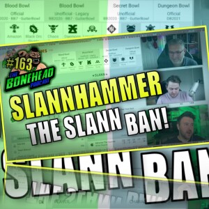 The Bonehead Podcast #163 - SLANNHAMMER! A Slann BAN!?