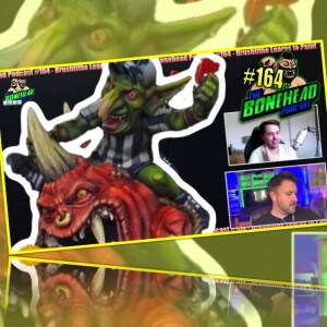 The Bonehead Podcast #164 - BB News and Bloodtithe Learns to Paint!