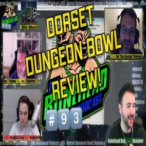 The Bonehead Podcast #93 - Dorset Dungeon Bowl Review & Dungeon Bowl Roundtable