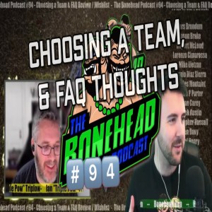 The Bonehead Podcast #94 - Choosing a Team & FAQ Review / Wishlist