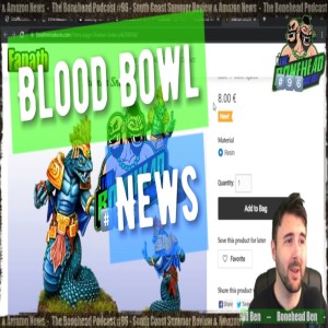 The Bonehead Podcast 96a - Blood Bowl News (Re-rcorded) - Sunday 24th July 2022