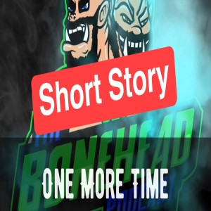 Short Story Competition - One More Time (Craig Nash)