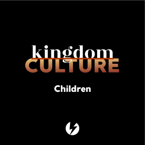 Kingdom Culture | Children | Pete Millner