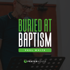 Buried At Baptism | Paul White