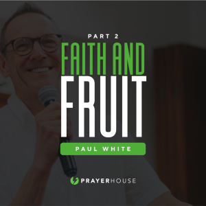 Faith And Fruit | Paul White | Part 2
