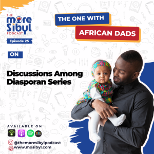 디아스포란 아프리카인 아빠들| The One with African Dads - Discussions Among Diasporans Series: Episode 25 (2023)