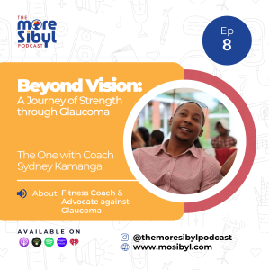 The More Sibyl Podcast Presents: 녹내장과 함께 생활| Beyond Vision: A Journey of Strength Through Glaucoma - The One with Coach Sydney Kamanga: Episode 8 (2024)
