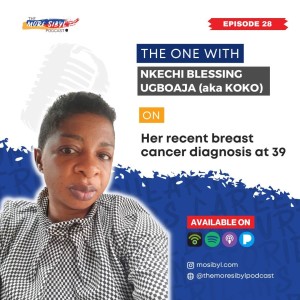 조기 유방암 진단| The One With Nkechi Blessing Ugboaja (Kosi) - On Her Recent Breast Cancer Diagnosis at 39: Episode 28 (2022)