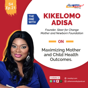 모자 건강| The One With Kikelomo Adisa – On Maximizing Mother and Child Health Outcomes: Episode 21 (2021)