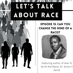 Is it possible to change the mind of a racist? A conversation with Dr. Ibram X Kendi (Author of How To Be An Anti-Racist)