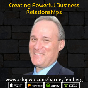 Barney Feinberg Teaches You How To Create Powerful Business Relationships For Greater Success
