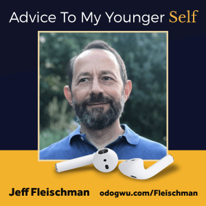 Advice To My Younger Self with Jeff Fleischman