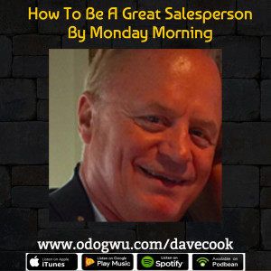 How To Be A Great Salesperson By Monday Morning With Dave Cook