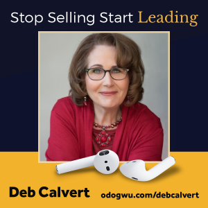 Deb Calvert Teaches Us How To Stop Selling And Start Leading