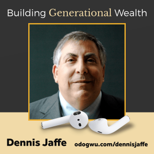 Building Generational Wealth For Entrepreneurs with Dr. Dennis Jaffe
