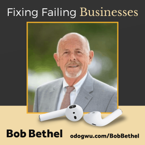Bob Bethel Teaches You How To Fix A Failing Business