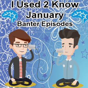 I Used 2 Know January Banter