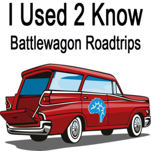 I Used 2 Know- BattleWagon Roadtrips