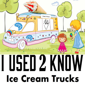 I Used 2 Know- Ice Cream Trucks