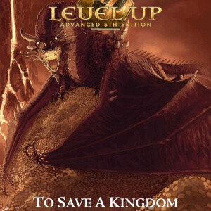 #245: To Save a Kingdom for Level Up: Advanced 5e