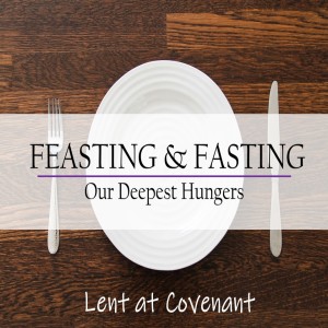 ”Feasting and Fasting: A Lenten Invitation”
