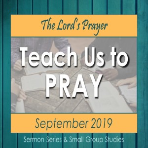”Teach Us to Pray: Our Daily Bread”
