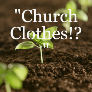 ”Church Clothes!?”