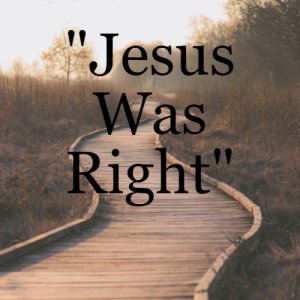 ”Jesus Was Right”