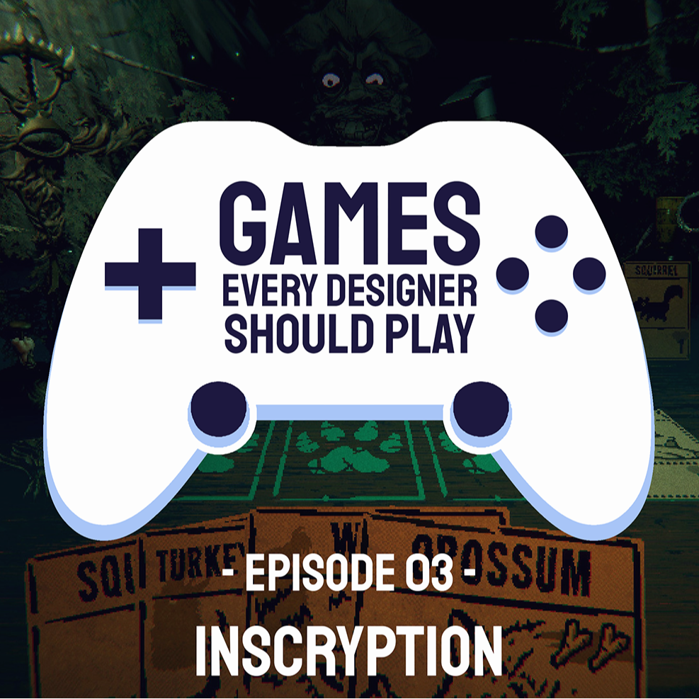 EP03: Inscryption - Games Every Designer Should Play