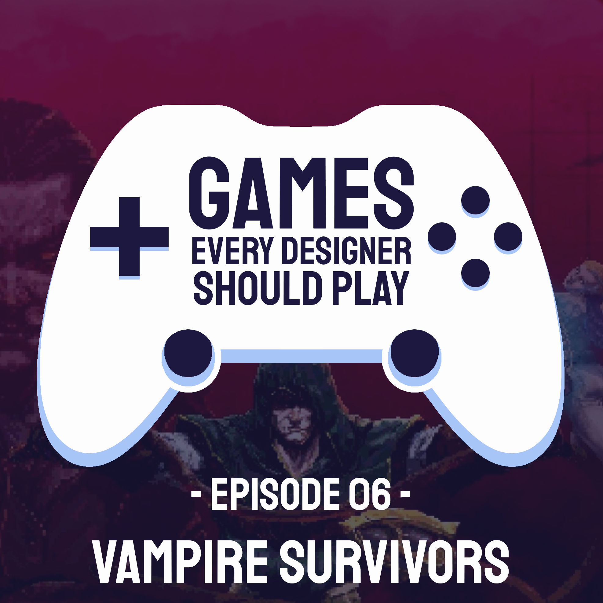 EP06: Vampire Survivors - Games Every Designer Should Play