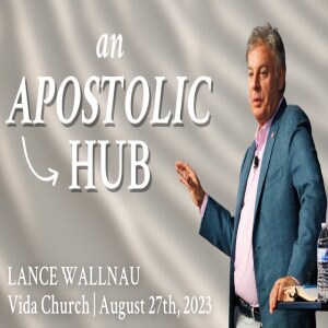 An Apostolic Hub | Lance Wallnau