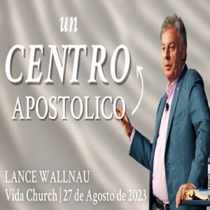 Un Centro Apostolico | Lance Wallnau