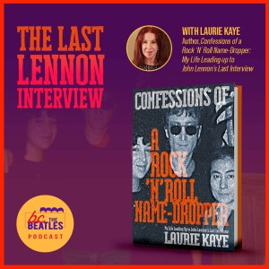 The Last Lennon Interview, with Author Laurie Kaye